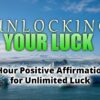 Unlocking Your Luck: 8-Hour Positive Affirmations for Unlimited Luck