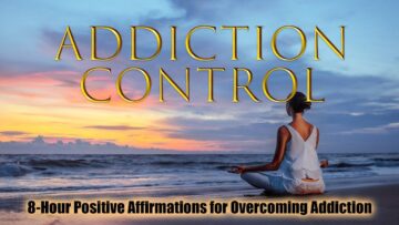 Addiction Control: 8-Hour Positive Affirmations for Overcoming Addiction